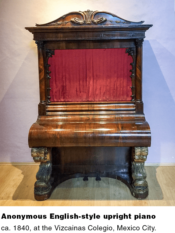 Anonymous English-style upright piano, ca. 1840, at the Vizcainas Colegio, Mexico City.
