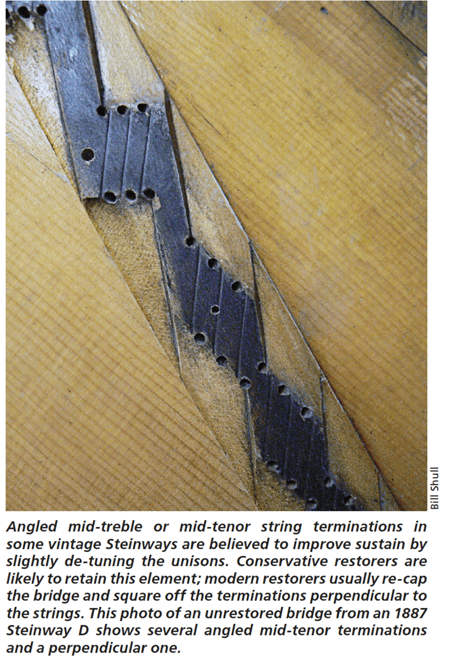 Angled mid-treble or mid-tenor string terminations in some vintage Steinways are believed to improve sustain by slightly de-tuning the unisons. Conservative restorers are likely to retain this element; modern restorers usually re-cap the bridge and square off the terminations perpendicular to the strings. This photo of an unrestored bridge from an 1887 Steinway D shows several angled mid-tenor terminations and a perpendicular one. Source: Bill Shull.