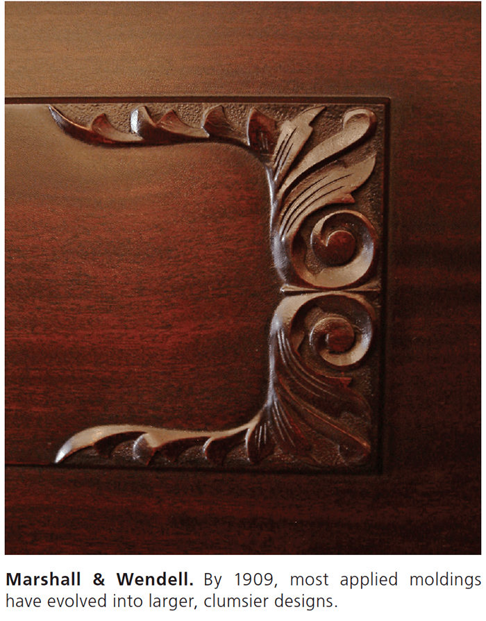 Marshall & Wendell. By 1909, most applied moldings have evolved into larger, clumsier designs.